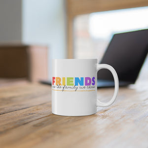 Friends Are The Family We Choose - Mug 11oz