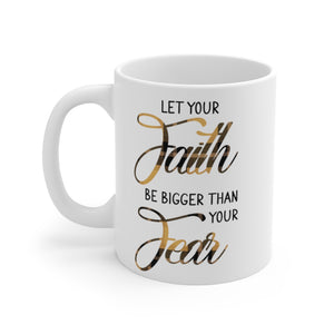 Let Your Faith Be Greater Than Your Fear - 11 Oz./ 15 Oz, Mug