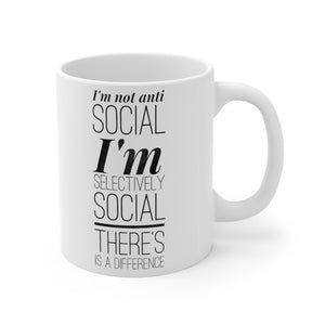 I'm Not Anti Social I'm Selectively Social There's A Difference - Mug 11oz