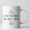 Custom Names, I love you more the end I win, love you more gift, custom love you more gift, Personalized love you more, show your love