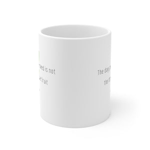 The Day You Plant The Seed Is Not The Day You Eat The Fruit - Mug 11oz