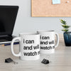 I Can And Will. Watch Me - - Mug 11oz