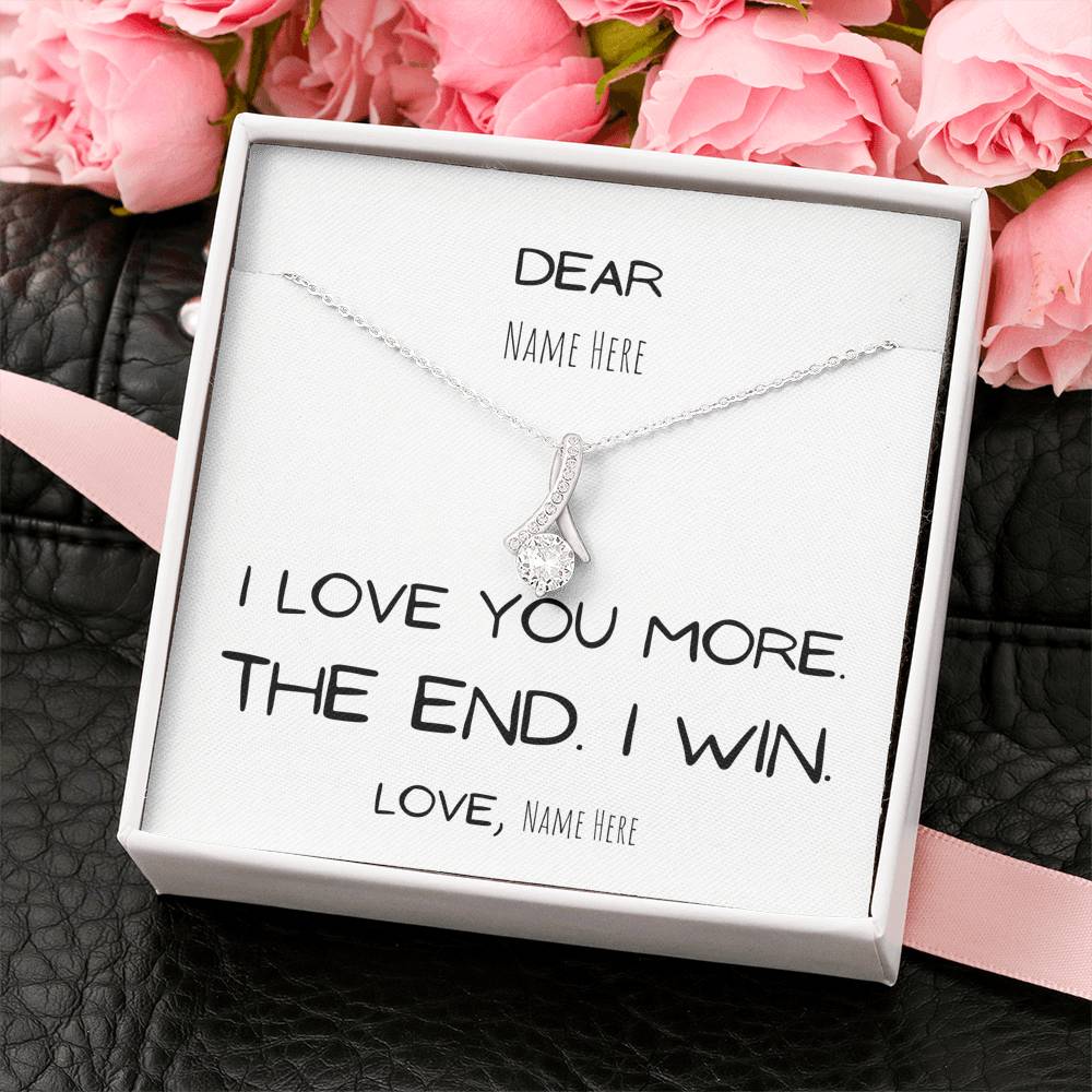 Gift for her, I love you more. The end. I win. Girlfriend Gift Anniversary Wife Gift, Birthday Gift, Mom, Mother, Daughter, Personalize, Custom name, White Gold