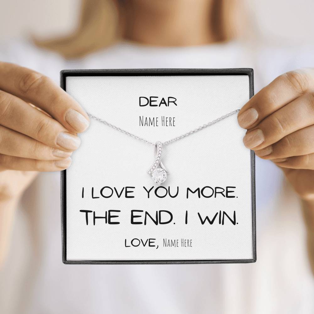 Gift for her, I love you more. The end. I win. Girlfriend Gift Anniversary Wife Gift, Birthday Gift, Mom, Mother, Daughter, Personalize, Custom name, White Gold
