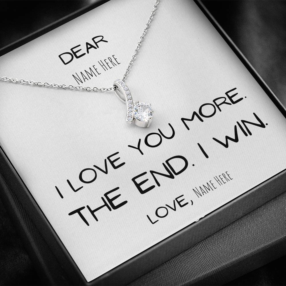 Gift for her, I love you more. The end. I win. Girlfriend Gift Anniversary Wife Gift, Birthday Gift, Mom, Mother, Daughter, Personalize, Custom name, White Gold