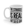 The Struggle Is Real But So Is God - Mug 11oz
