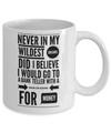 Never In My Wildest - mug, Coffee mug, funny mug, gift for her, gift for him, DISHWASHER SAFE, Letter Print mug, fun Message Mug