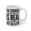 The Struggle Is Real But So Is God - Mug 11oz