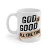 God is Good All The Time - 11 Oz/15 Oz Mug