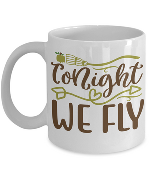 Tonight We Fly - mug, Coffee mug, funny witch mug, Halloween gifts, gift for her, gift, DISHWASHER SAFE, Letter Print mug, fun witch Mug